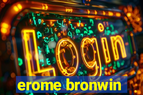 erome bronwin